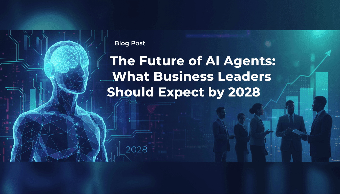 The Future of AI Agents: What Business Leaders Should Expect by 2028
