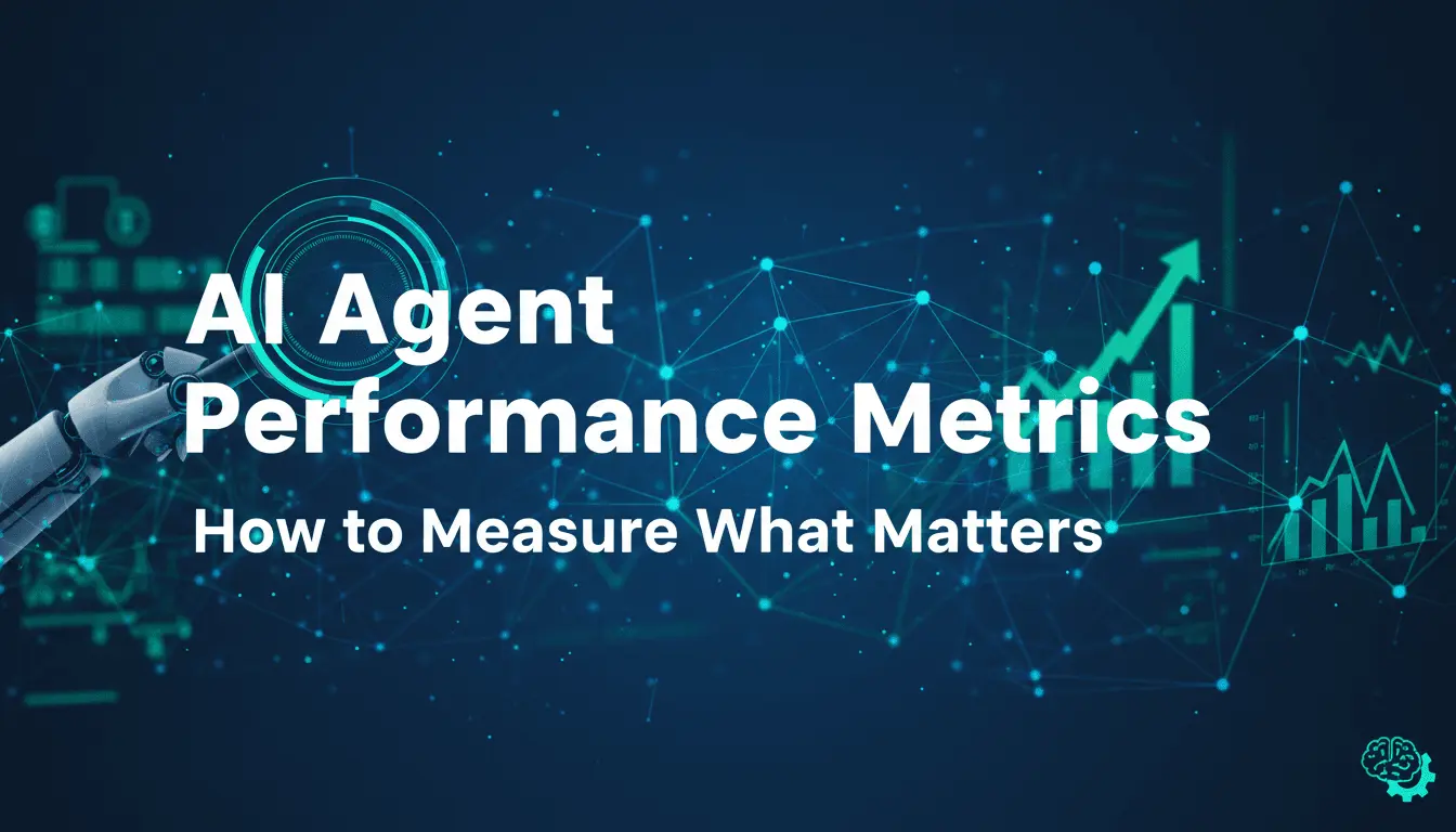 AI Agent Performance Metrics: How to Measure What Matters