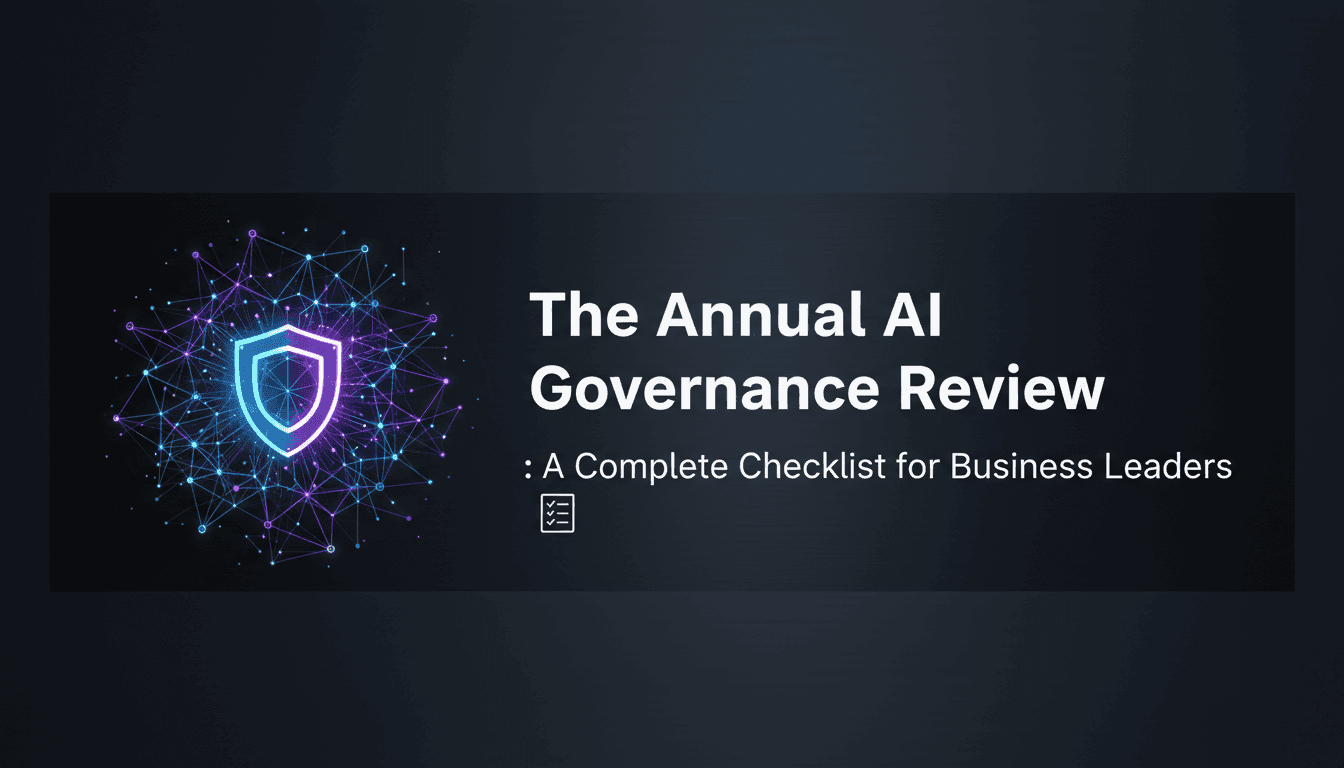 The Annual AI Governance Review: A Complete Checklist for Business Leaders
