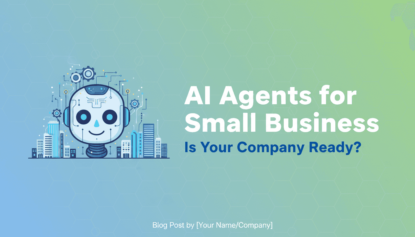 AI Agents for Small Business: Is Your Company Ready?